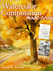 Watercolor Composition Made Easy by David Becker